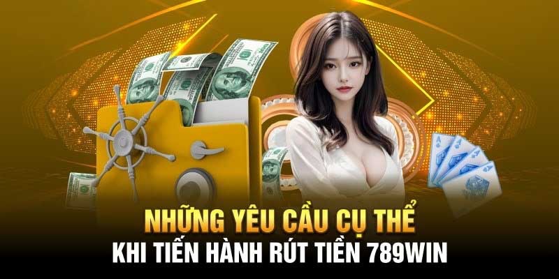 Những quy định khi thực hiện rút tiền 789WIN